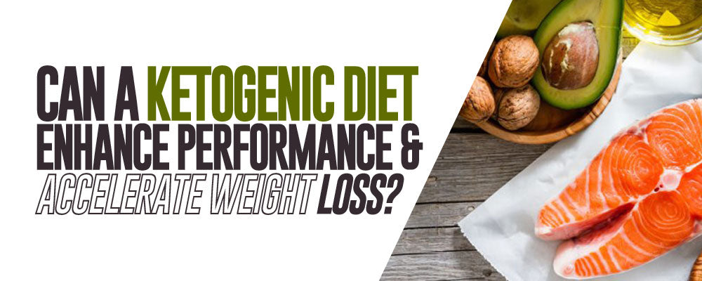 Can a Ketogenic Diet Enhance Performance & Accelerate Weight Loss?