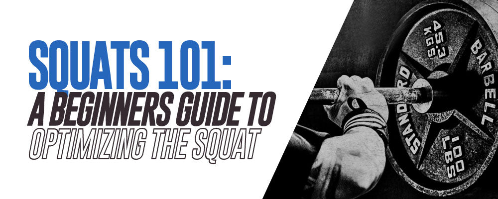 Squats 101: A Beginners guide to Optimizing the Squat