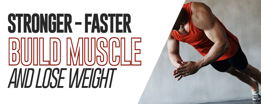 Stronger - Faster: Build Muscle and Lose Weight