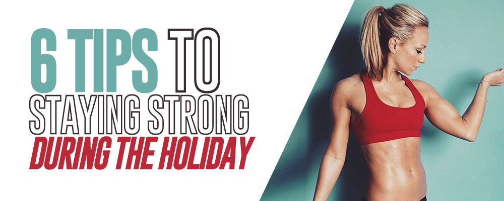 6 Tips to Staying Strong During the Holidays