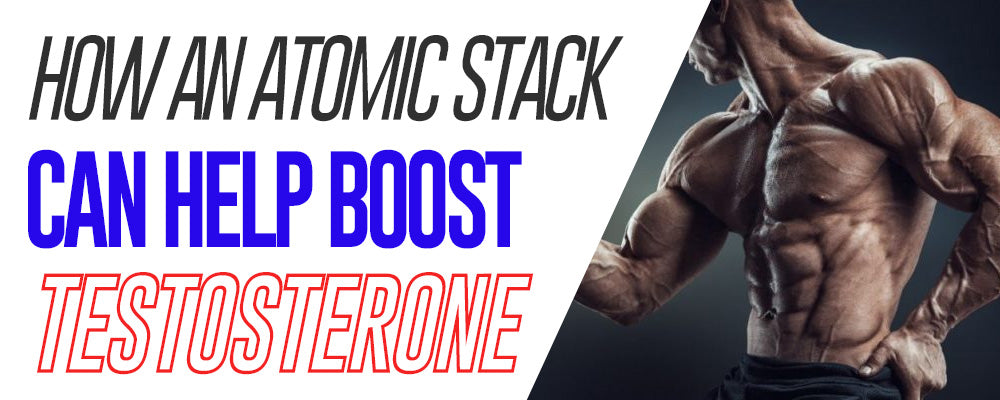 How An Atomic Stack Can Help Boost Testosterone