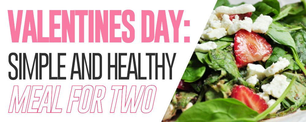 Valentines Day: Simple And Healthy Meal For Two