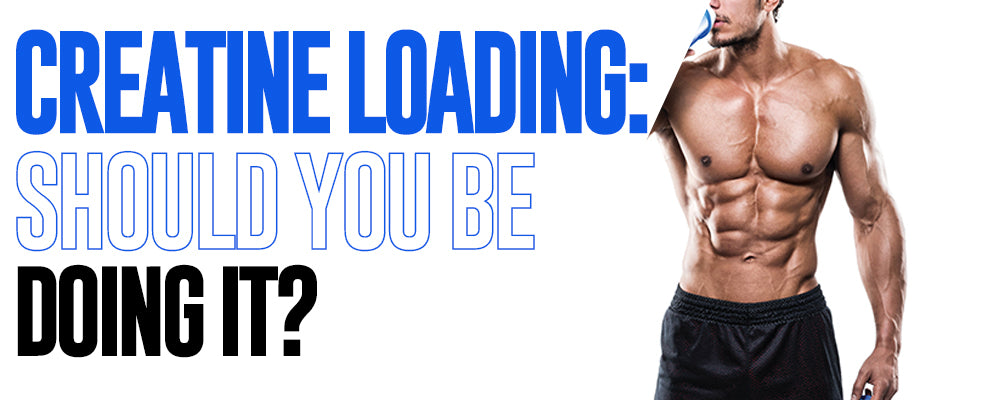 Creatine Loading: Should You be Doing It?