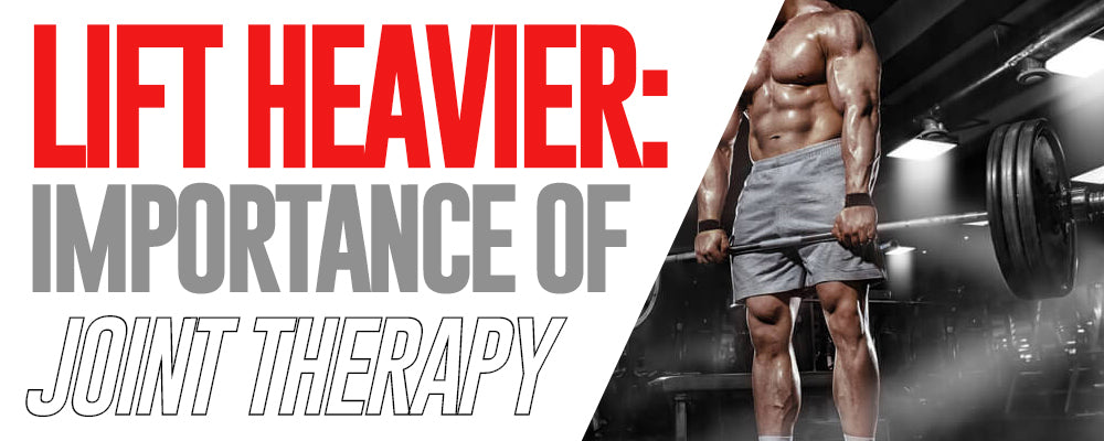 Lift Heavier: The Importance of Joint Therapy