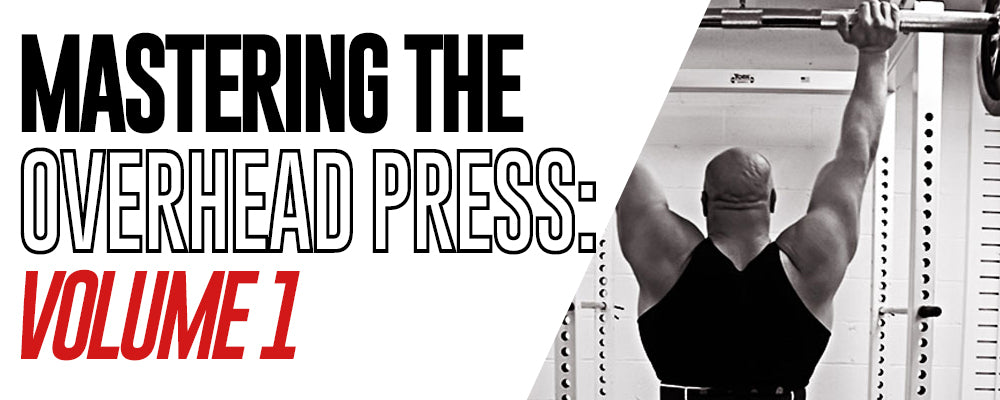 Mastering The Overhead Press: Volume 1